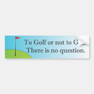 Golf or not to Golf bumper sticker