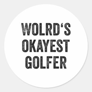 Golf Player Women Golf Sports Fan Men Worlds Okaye Classic Round Sticker