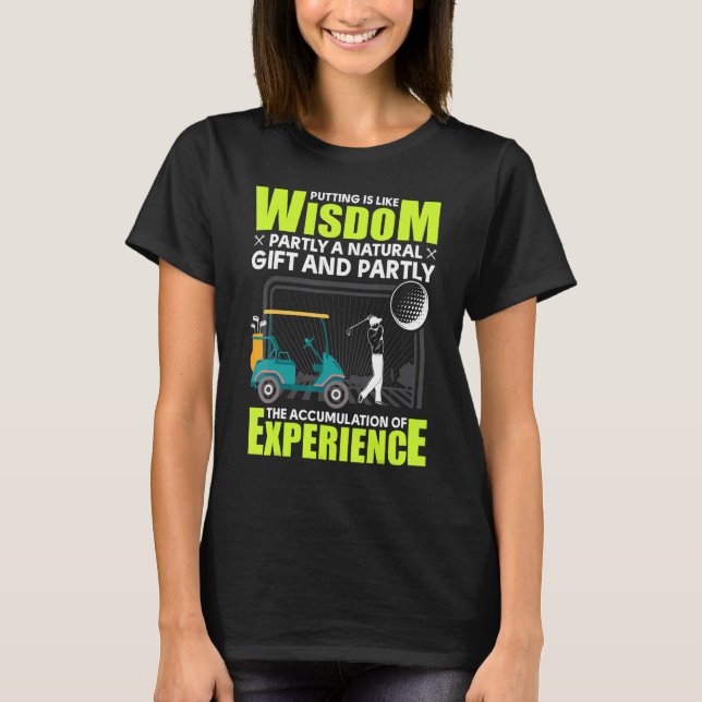 Golf - Putting Is Like Wisdom T-Shirt (Front)