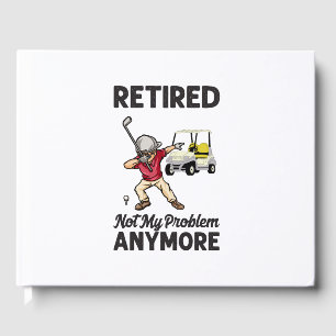 Golf Retired not my problem anymore dabbing golfer Guest Book