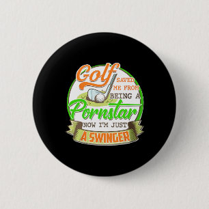 Golf Saved Me From Being I'm Just A Swinger Funny  2 Inch Round Button