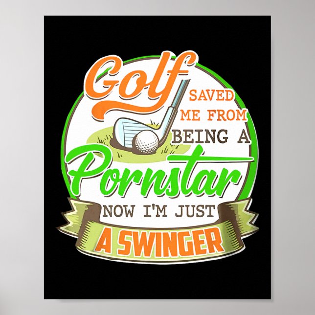 Golf Saved Me From Being I'm Just A Swinger Funny  Poster (Front)