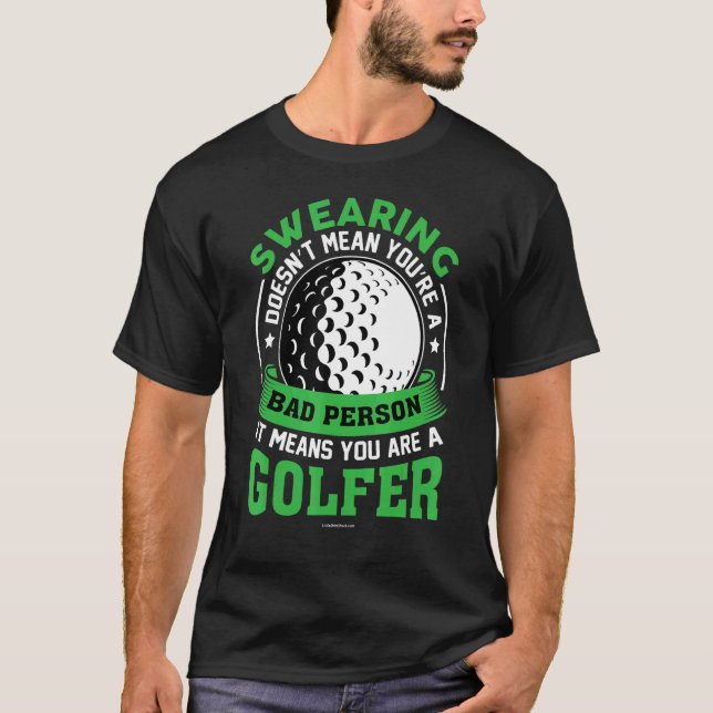 Golf Swearing Bad Person Golfer T-Shirt (Front)