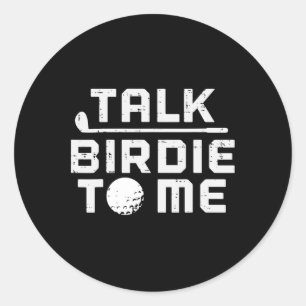 Golf Talk Birdie To Me Funny Golfing Golfer Dad Me Classic Round Sticker