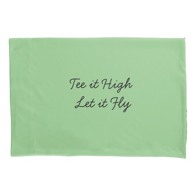 Golf Tee it High and Let it Fly with golf ball Pillowcase (Front)