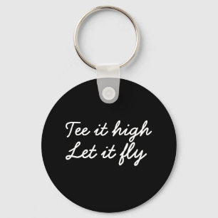 Golf Tee it high. Let it fly golf slogan Keychain