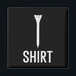 Golf Tee Shirt Funny Golfing Joke Golfer Dad Men W Magnet<br><div class="desc">Golf Tee Shirt Funny Golfing Joke Golfer Dad Men Women Kids</div>