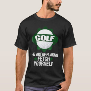 Golf The Of Playing Fetch Yourself Saying T-Shirt