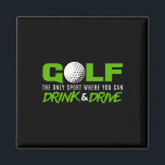 Golf The Only Sport Where You Can Drink And Drive  Magnet<br><div class="desc">Golf The Only Sport Where You Can Drink And Drive Funny Quote</div>
