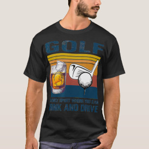 Golf the only sport where you can drink and drive  T-Shirt