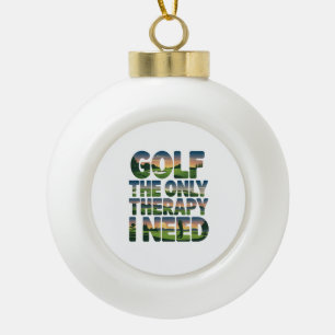Golf the Only Therapy, Trendy Ceramic Ball Christmas Ornament