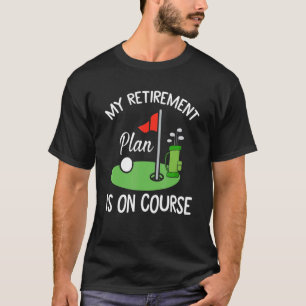 Golf Themed For Retiree My Retirement Plan Is On T-Shirt
