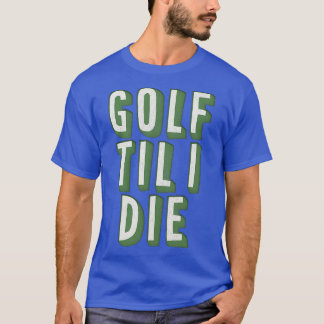 Golf Til I Die Retro Style Golf Lover Gift T-Shirt