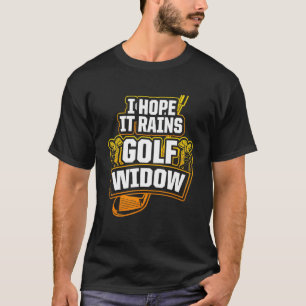 Golf Widow Wife Rain Golfer Golfing T-Shirt