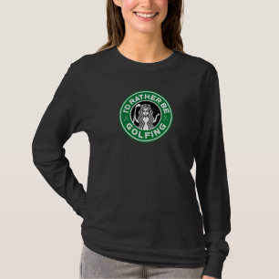Golf Women I'd Rather Be Golfing Funny T-Shirt