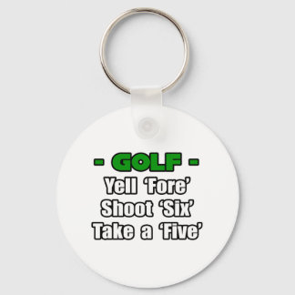 Golf...Yell Fore, Shoot 6, Take a 5 Keychain