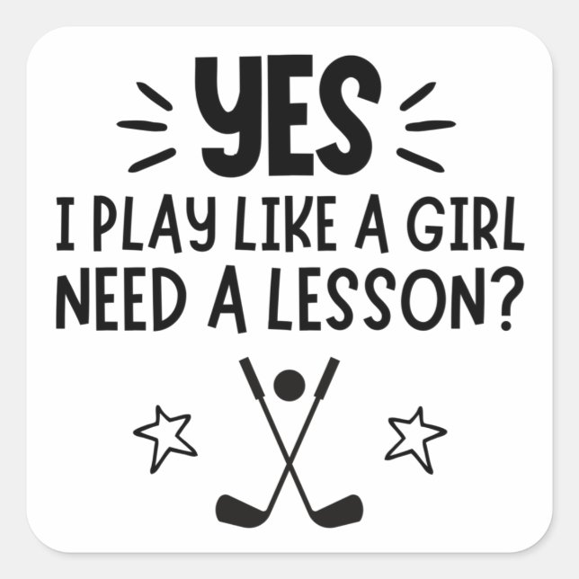 Golf: Yes I play like a girl, Need a lesson? Square Sticker (Front)