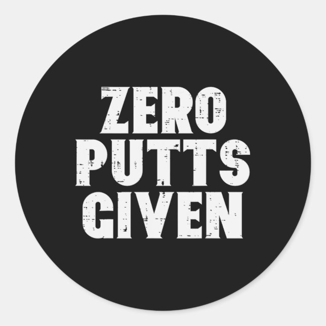 Golf Zero Putts Given Golfing Joke Pun Golfer Dad  Classic Round Sticker (Front)