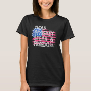 Golfen Whiskey Steaks Freedomn American Flag 4th O T-Shirt