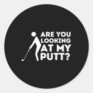 Golfer Are You Looking At My Putt Golfing Lover Go Classic Round Sticker