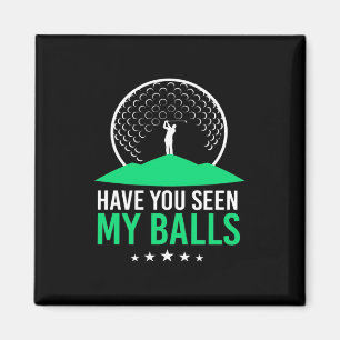 Golfer Have You Seen My Balls Magnet