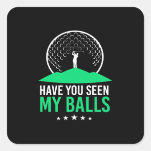 Golfer Have You Seen My Balls Square Sticker