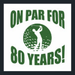 Golfer's 80th Birthday Poster<br><div class="desc">A unique birthday gift idea for dads,  brothers,  uncles,  or anyone who loves to play golf.</div>