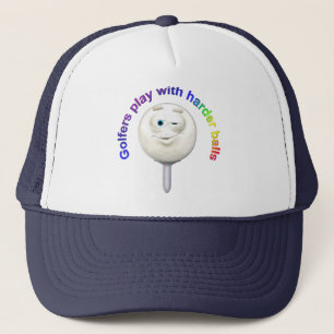 Golfers Play with Harder Balls Trucker Hat