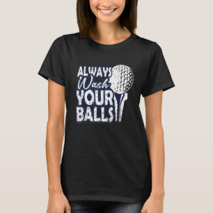 Golfing  Always Wash Your Balls Best Golfer T-Shirt