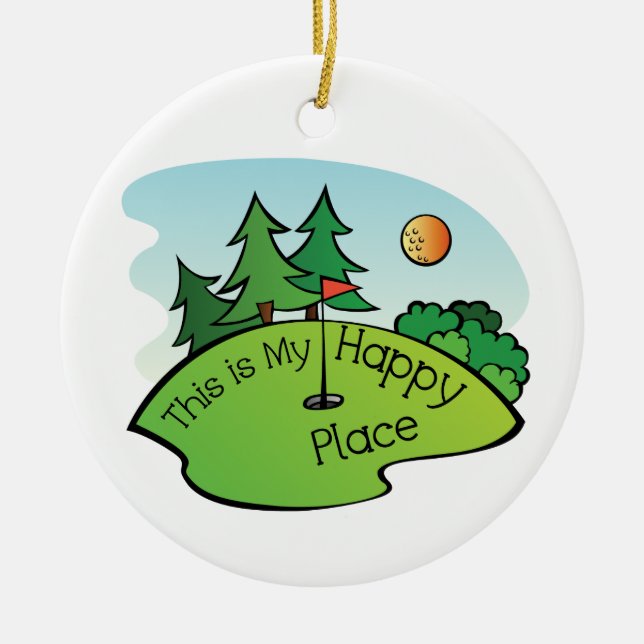 Golfing Golf Course Hole Happy Place Ceramic Ornament (Front)