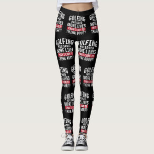 Golfing Has Saved More Lives Than I Care To Think Leggings