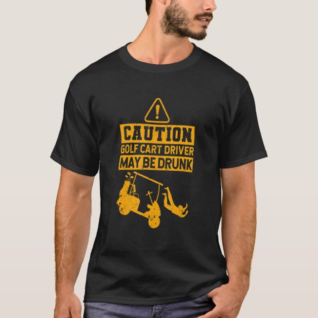   Golfing Player Caution Golf Cart Driver May Be D T-Shirt (Front)