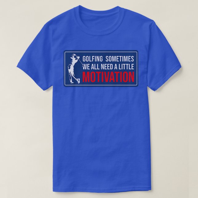 Golfing Sometimes We All Need A Little Motivation  T-Shirt (Design Front)