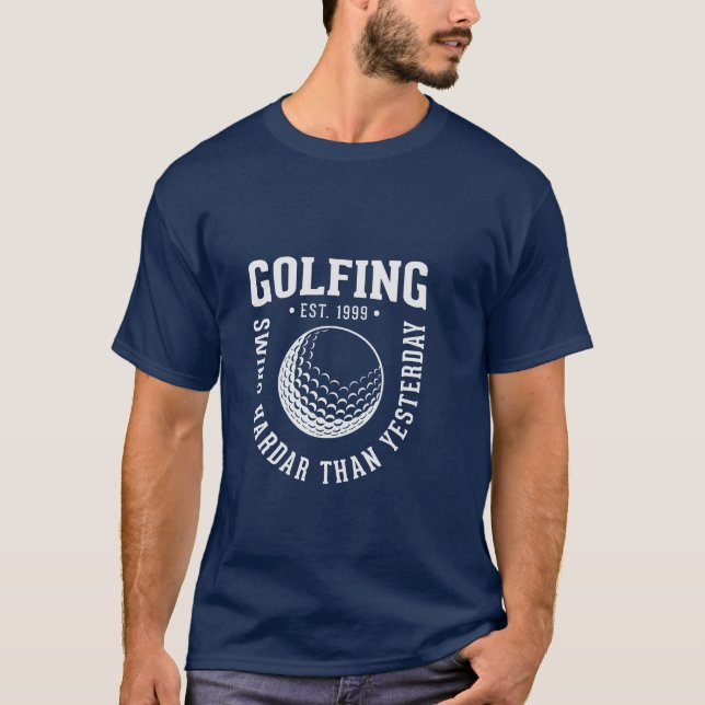 Golfing swing plus dur qu'hier T-shirt (Devant)