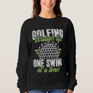 Golfing Through Life One Swing at a Time! Golf Mom Sweatshirt