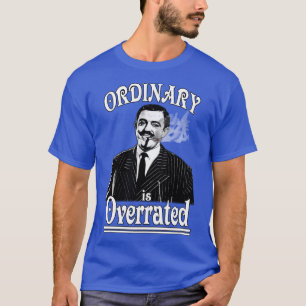 Gomez Addams Ordinary is Overrated friends T-Shirt