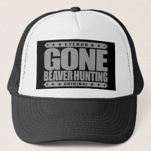 GONE BEAVER HUNTING - Expert Hunter & Beaver Eater Trucker Hat