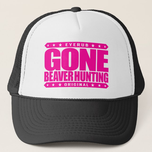 GONE BEAVER HUNTING - Expert Hunter & Beaver Eater Trucker Hat (Front)