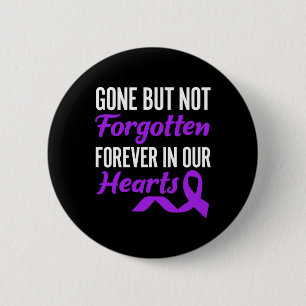 Gone But Not Forgotten Forever In Our Hearts End A 2 Inch Round Button