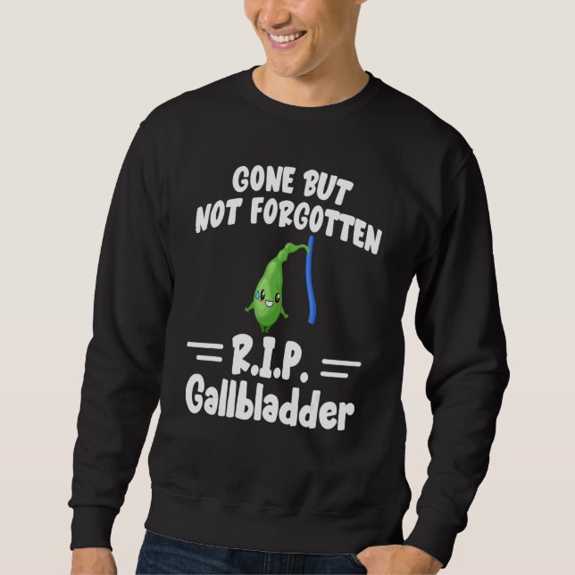Gone But Not Forgotten Gallbladder Vasectomy Sweatshirt (Front)