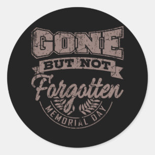 GONE BUT NOT FORGOTTEN Memorial Day Veterans Day Classic Round Sticker