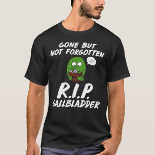 Gone But Not Forgotten R.I.P. Gallbladder Funny T- T-Shirt