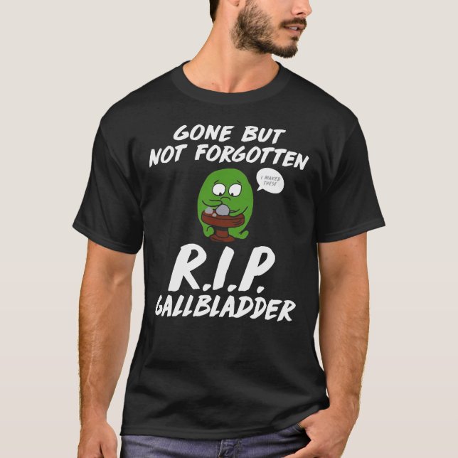 Gone But Not Forgotten R.I.P. Gallbladder Funny T- T-Shirt (Front)