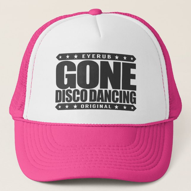 GONE DISCO DANCING - I Dance Under Spinning Balls Trucker Hat (Front)