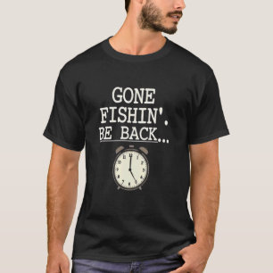 Gone Fishin' Be Back Funny Time-Out Fishing Design T-Shirt