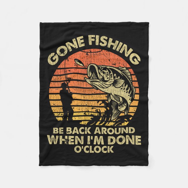 Gone Fishing Be Back Around When I'm Done Oclock  Fleece Blanket (Front)