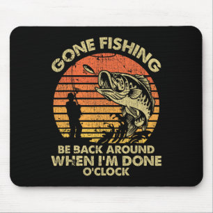 Gone Fishing Be Back Around When I'm Done Oclock Mouse Pad