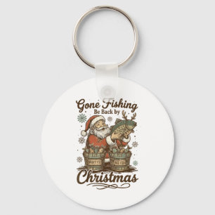 Gone Fishing Be Back By Christmas Santa Fishermen Keychain