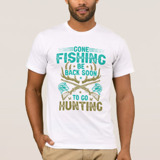 gone fishing be back soon to go hunting t shirt