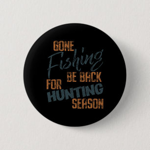 Gone Fishing Be Byck For Hunting Season Fisherman  2 Inch Round Button